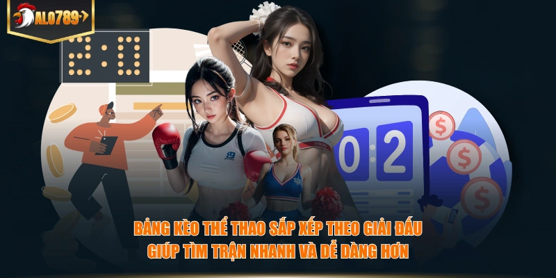 Bảng kèo thể thao sắp xếp theo giải đấu giúp tìm trận nhanh và dễ dàng hơn
