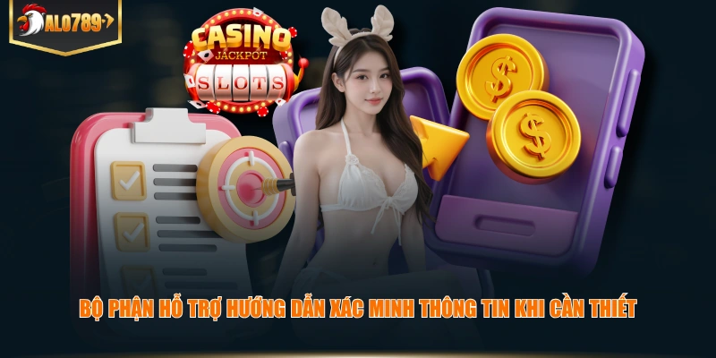 Bộ phận hỗ trợ hướng dẫn xác minh thông tin khi cần thiết