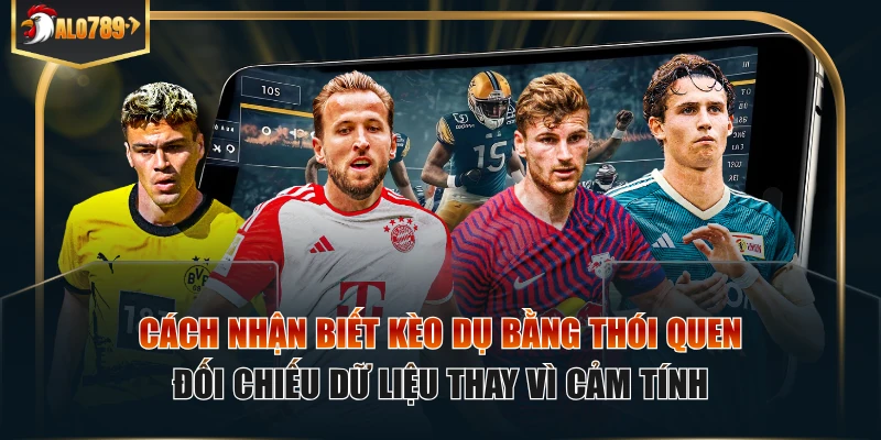 Cách nhận biết kèo dụ