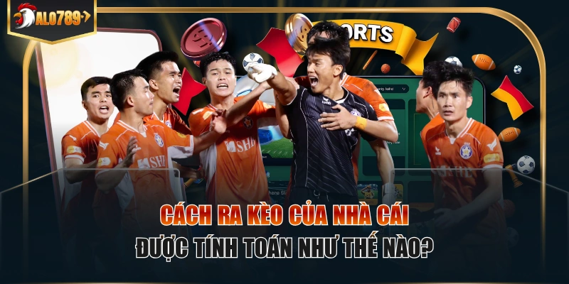 Cách ra kèo của nhà cái