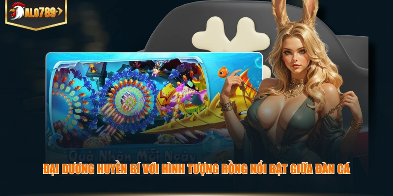 Đại dương huyền bí với hình tượng rồng nổi bật giữa đàn cá.