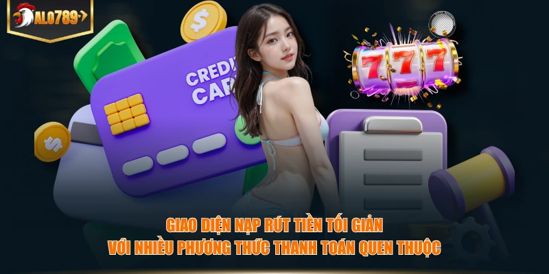 Giao diện nạp rút tiền tối giản với nhiều phương thức thanh toán quen thuộc