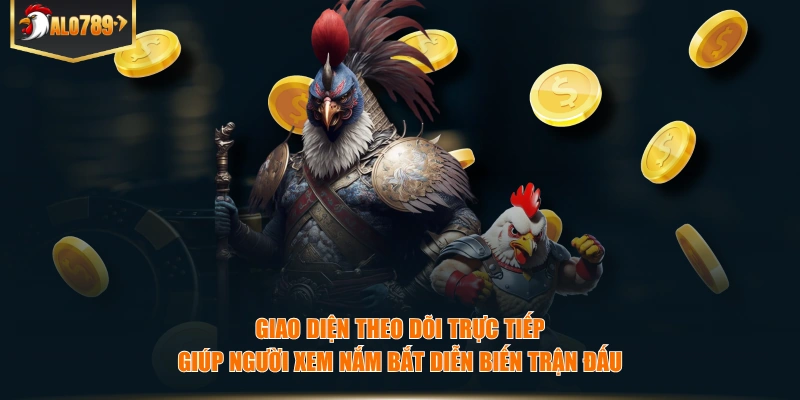 Giao diện theo dõi trực tiếp giúp người xem nắm bắt diễn biến trận đấu