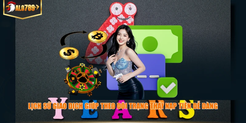 Nạp Tiền ALO789 – Hướng Dẫn Các Bước Nạp Nhanh Và An Toàn Lịch sử giao dịch giúp theo dõi trạng thái nạp tiền dễ dàng