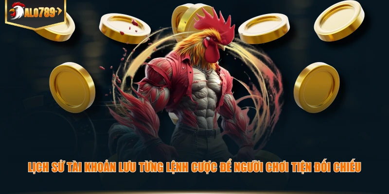 Lịch sử tài khoản lưu từng lệnh cược để người chơi tiện đối chiếu