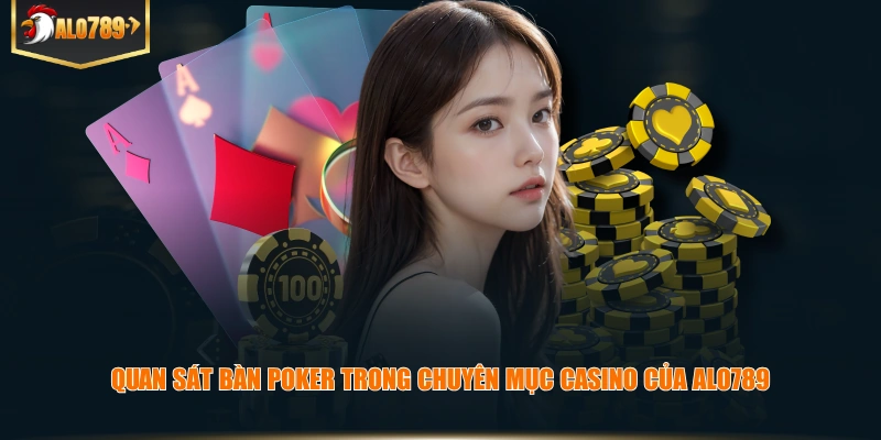 Quan sát bàn poker trong chuyên mục casino của ALO789.